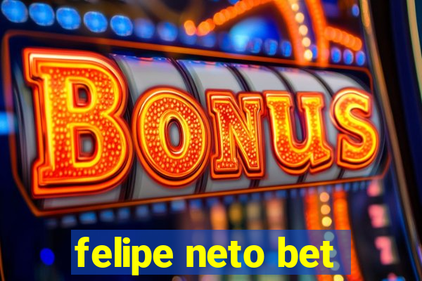 felipe neto bet